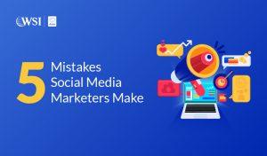 Mistakes Social Media Marketers Make