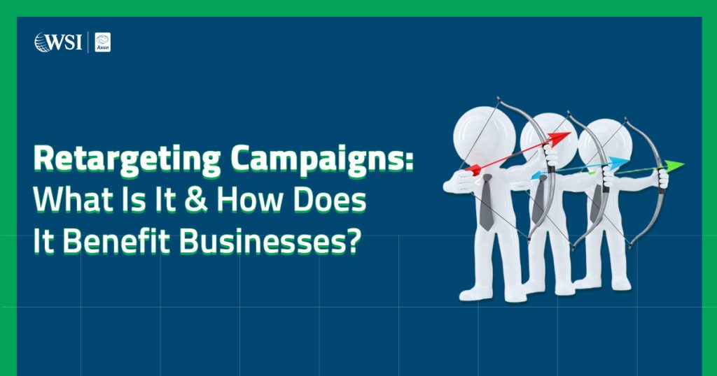 Retargeting Campaigns What Is It & How Does It Benefit Businesses